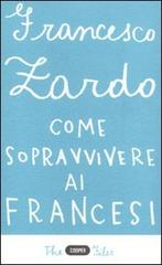 Come sopravvivere ai francesi. Il racconto di un italiano che ce l'ha fatta di Francesco Zardo edito da Cooper