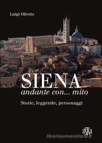 Siena andante con... mito. Storie, leggende, personaggi di Luigi Oliveto edito da Aska Edizioni