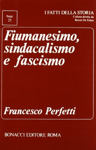 Fiumanesimo, sindacalismo e fascismo di Francesco Perfetti edito da Bonacci