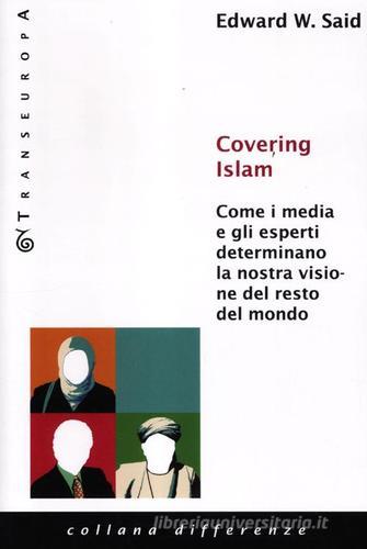 Covering Islam. Come i media e gli esperti determinano la nostra visione del resto del mondo di Edward W. Said edito da Transeuropa