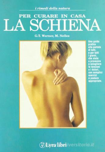 Per curare in casa la schiena di Gunther T. Werner, Michaele Nelles edito da Lyra Libri