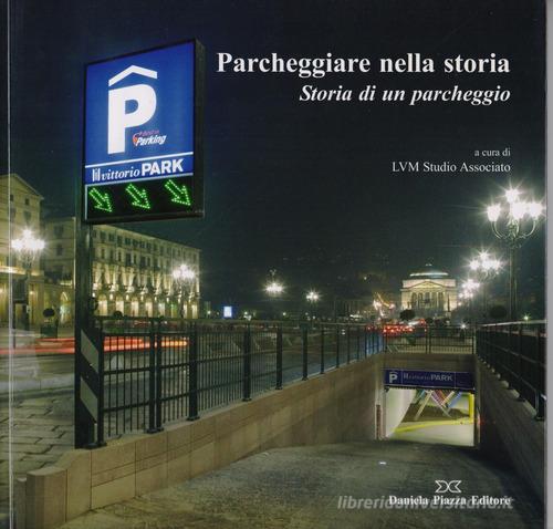 Parcheggiare nella storia. Storia di un parcheggio edito da Daniela Piazza Editore