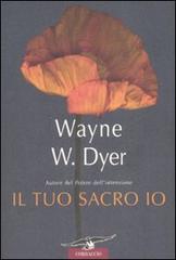 Il tuo sacro io di Wayne W. Dyer edito da Corbaccio