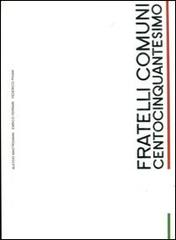 Fratelli comuni. Centocinquantesimo di Alessio Mastroianni, Enrico Ferrari, Federico Pisani edito da Gargoyle