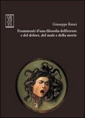 Frammenti d'una filosofia dell'errore e del dolore, del male e della morte di Giuseppe Rensi edito da Orthotes