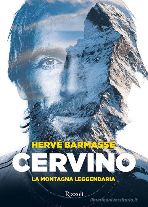 Cervino. La montagna leggendaria. Ediz. a colori di Hervé Barmasse edito da Mondadori Electa