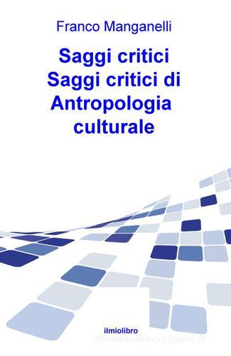 Saggi critici di antropologia culturale di Francesco Manganelli edito da ilmiolibro self publishing