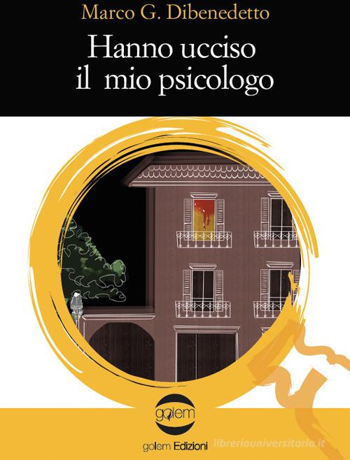 Hanno ucciso il mio psicologo di Marco G. Dibenedetto edito da Golem Edizioni
