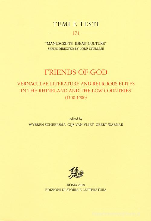 Friends of God. Vernacular literature and religious elites in the Rhineland and the Low Countries (1300-1500) edito da Storia e Letteratura