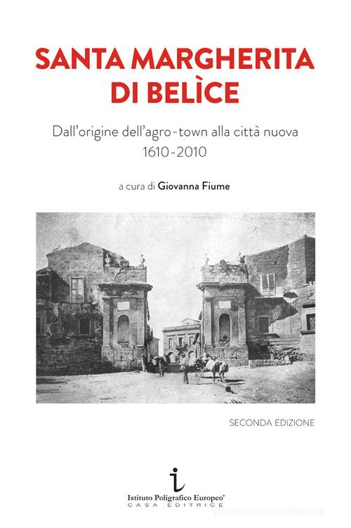 Santa Margherita di Belìce. Dall'origine dell'agro-town alla città nuova 1610-2010. Ediz. illustrata di Margherita Cacioppo, Valeria La Motta, Michela Lombardo edito da Istituto Poligrafico Europeo