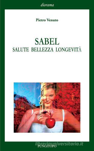 Sabel. Salute bellezza longevità di Pietro Venuto edito da Pungitopo