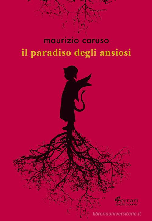 Il paradiso degli ansiosi di Maurizio Caruso edito da Ferrari Editore