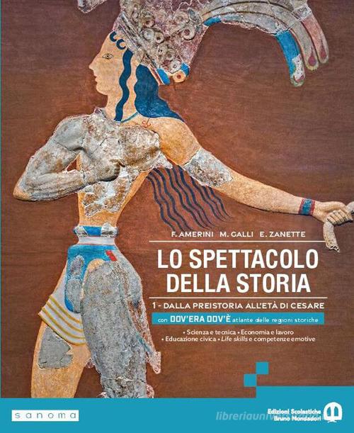 Lo spettacolo della storia. Con Dov'era dov'è. Per gli Ist. tecnici e professionali. Con e-book. Con espansione online vol. 1 di Franco Amerini, Massimiliano Galli, Emilio Zanette edito da Edizioni Scolastiche Bruno Mondadori