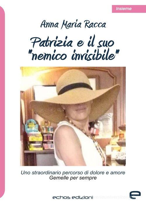 Libro Patrizia e il suo «nemico invisibile» di Anna Maria Racca Insieme di Echos Edizioni