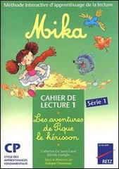 Mika : les aventures de pique l'hérisson. Cahier de lecture. Per la Scuola elementare vol.1 di Mireille Usseglio, Catherine de Santi-Gaud edito da Retz