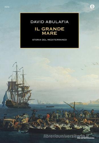 Il grande mare. Storia del Mediterraneo di David Abulafia edito da Mondadori