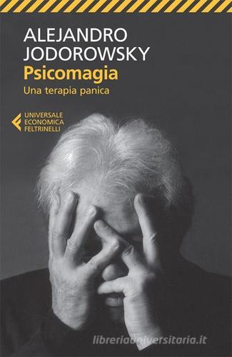 Psicomagia. Una terapia panica di Alejandro Jodorowsky edito da Feltrinelli