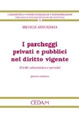 I parcheggi privati e pubblici nel diritto vigente (civile urbanistico e penale) di Michele Annunziata edito da CEDAM