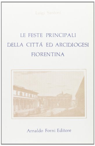 Diario sacro delle feste principali delle chiese ed archidiocesi fiorentine (rist. anast. Firenze, 1853) di Luigi Santoni edito da Forni