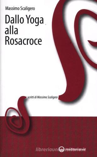 Dallo yoga alla Rosacroce di Massimo Scaligero edito da Edizioni Mediterranee