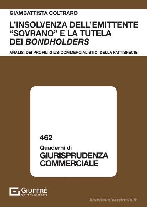 L'insolvenza dell'emittente «sovrano» e la tutela dei bondholders di Coltraro Giambattista edito da Giuffrè
