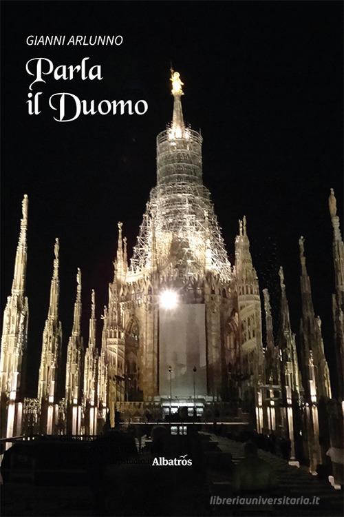 Parla il Duomo di Gianni Arlunno edito da Gruppo Albatros Il Filo