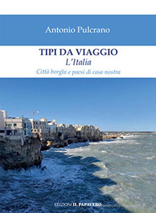 Tipi da viaggio. L'Italia di Antonio Pulcrano edito da Edizioni Il Papavero