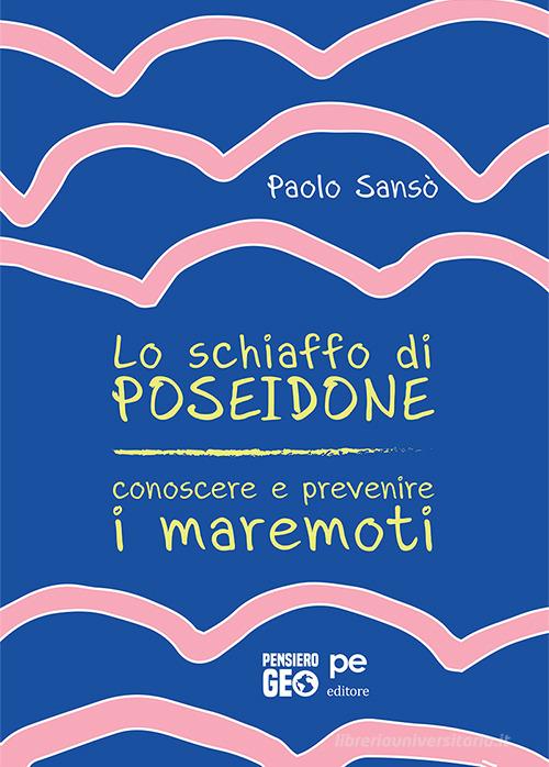 Lo schiaffo di Poseidone. Conoscere e prevenire i maremoti di Paolo Sansò edito da Primiceri Editore