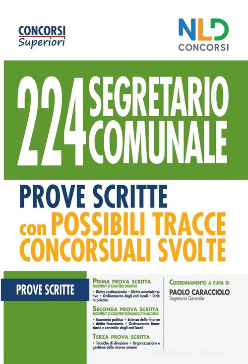 224 segretario comunale. Prove scritte con possibili tracce concorsuali svolte edito da Nld Concorsi