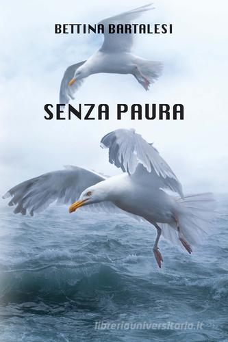 Senza paura. Ediz. integrale di Bettina Bartalesi edito da CTL (Livorno)