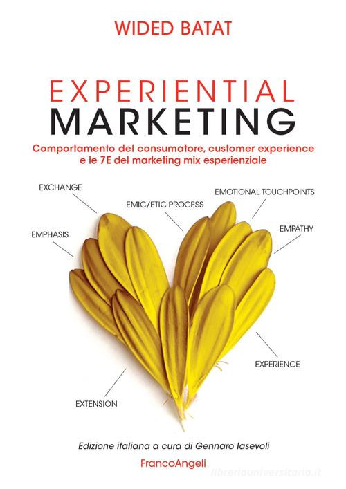 Experiential marketing. Comportamento del consumatore, customer experience e le 7E del marketing mix esperienziale di Wided Batat edito da Franco Angeli