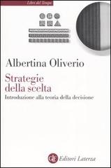 Strategie della scelta. Introduzione alla teoria della decisione di Albertina Oliverio edito da Laterza