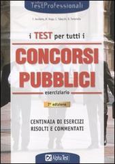 I test per tutti i concorsi pubblici. Eserciziario edito da Alpha Test