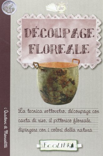 Decoupage floreale. Ediz. illustrata edito da Ecolibri