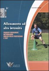 Allenamento ad alta intensità. Principi fisiologici, metodologia, analisi della prestazione e test di Agostino Tibaudi edito da Calzetti Mariucci