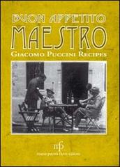 Buon appetito maestro! Giacomo Puccini recipes. Ediz. italiana e inglese edito da Pacini Fazzi
