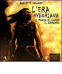 L' era Hyboriana. Il mondo di Conan il Barbaro. Audiolibro. CD Audio formato MP3 di Robert E. Howard edito da Area 51 Publishing