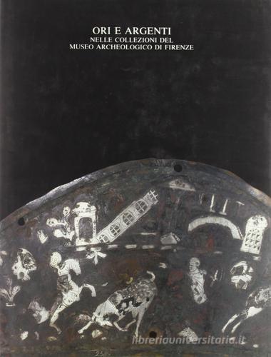 Ori e argenti nelle collezioni del Museo archeologico di Firenze edito da Centro Di