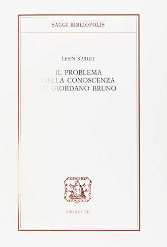 Il problema della conoscenza in Giordano Bruno di Leen Spruit edito da Bibliopolis