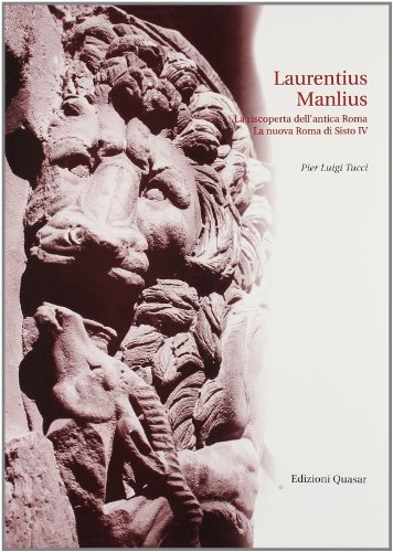 Laurentius Manlius. La riscoperta dell'antica Roma. La nuova Roma di Sisto IV di Pier Luigi Tucci edito da Quasar