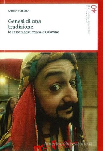 Genesi di una tradizione. Le feste madruzziane a Calavino di Andrea Petrella edito da Fondaz. Museo Storico Trentino