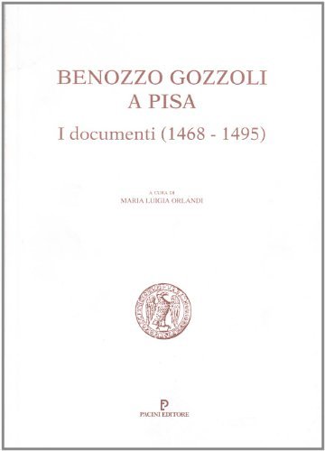 Benozzo Gozzoli a Pisa (1468-1495) edito da Pacini Editore