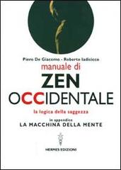 Manuale di Zen Occidentale. La logica della saggezza. In appendice: La macchina della mente di Piero De Giacomo, Roberto Iadicicco edito da Hermes Edizioni