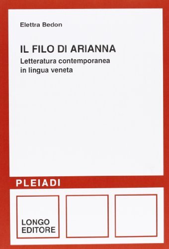 Il filo di Arianna. Letteratura italiana in lingua veneta di Elettra Bedon edito da Longo Angelo