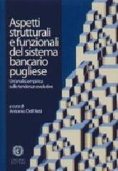 Aspetti strutturali e funzionali del sistema bancario pugliese. Un'analisi empirica sulle tendenze evolutive di Antonio Dell'Atti edito da Cacucci