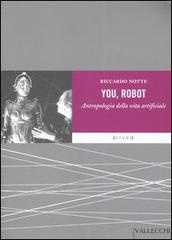 You robot. Antropologia della vita artificiale di Riccardo Notte edito da Vallecchi
