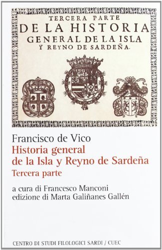 Historia general de la Isla y Reyno de Sardena. Testo italiano a fronte vol.3.7 di Francisco De Vico edito da CUEC Editrice
