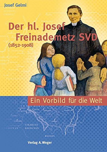 Pater Josef Freinademetz (1852-1908). Ein Vorbild für die Welt di Josef Gelmi edito da Weger