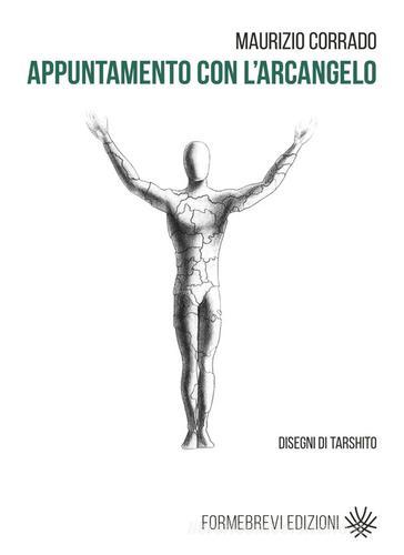 Appuntamento con l'Arcangelo di Maurizio Corrado edito da Formebrevi Edizioni