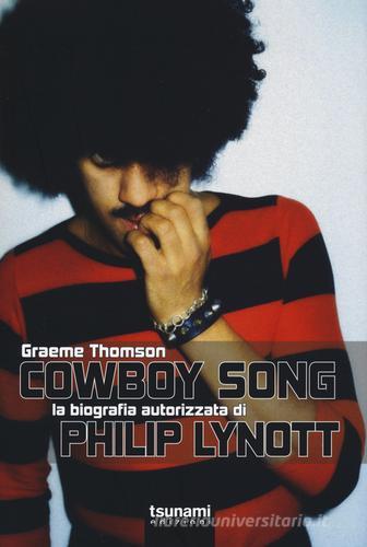 Cowboy Song. La biografia autorizzata di Phil Lynott di Graeme Thomson edito da Tsunami